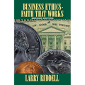 Business Ethics - Faith That Works, 2nd Edition: Leading Your Company to Long-Term Success