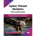Cyber Threat Hunters Handbook: Applying advanced analytics, automation, and collaborative intelligence for digital defense (English Edition)