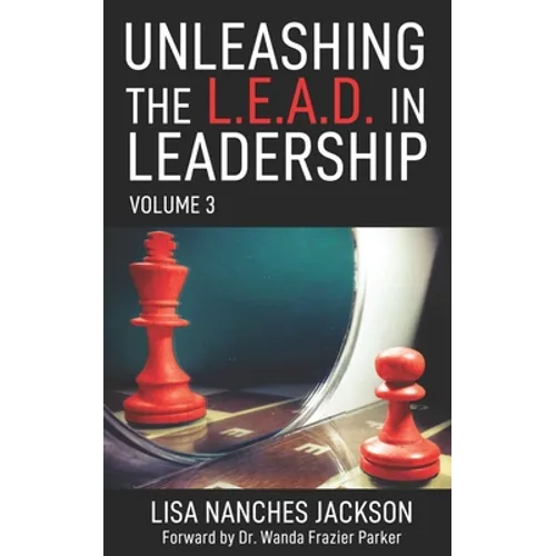 Unleashing the L.E.A.D. in Leadership: Volume 3