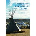 Decolonizing Native American Rhetoric: Communicating Self-Determination
