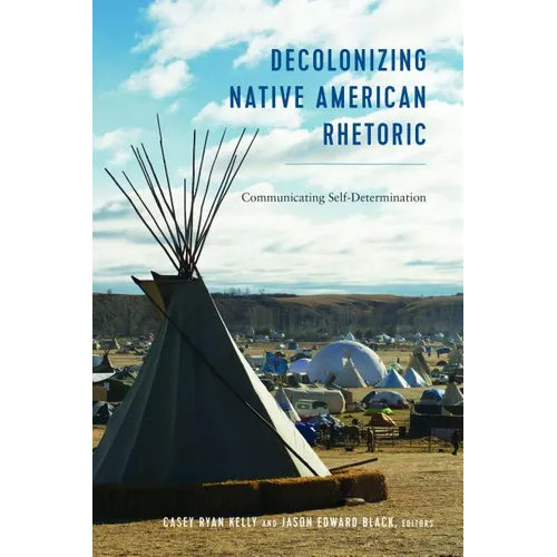 Decolonizing Native American Rhetoric: Communicating Self-Determination