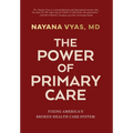 The Power of Primary Care: Fixing America's Broken Health Care System