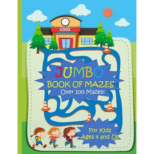 Jumbo Book of Mazes for Kids Ages 4 and Up Over 100 Mazes: Jumbo Maze Activity Book with Assorted Puzzles
