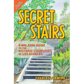 Secret Stairs: A Walking Guide to the Historic Staircases of Los Angeles (Revised September 2020)