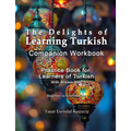 The Delights of Learning Turkish: Companion Workbook: Practice Book for Learners of Turkish