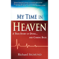 My Time in Heaven: One Man's Remarkable Story of Dying and Coming Back