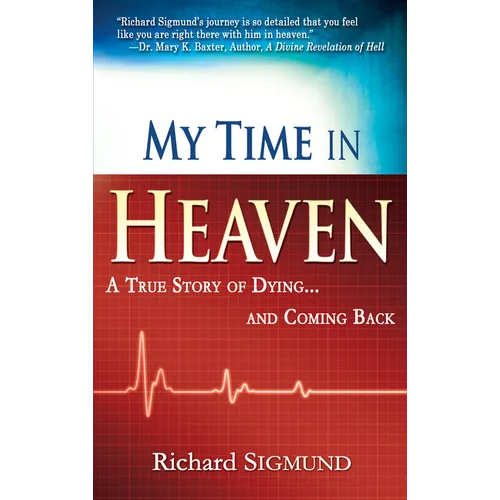 My Time in Heaven: One Man's Remarkable Story of Dying and Coming Back