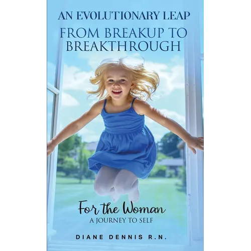 An Evolutionary Leap - From Breakup To Breakthrough: A Journey to Self-Awakening