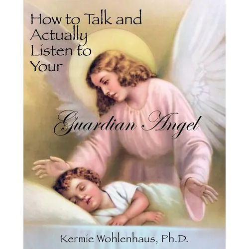 How to Talk and Actually Listen to Your Guardian Angel