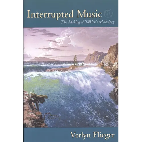 Interrupted Music: The Making of Tolkien's Mythology