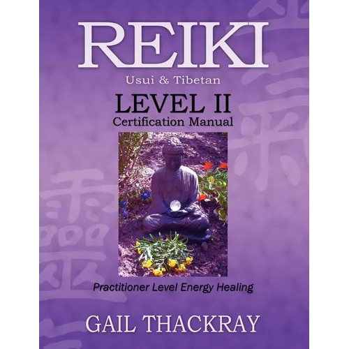 REIKI, Usui & Tibetan, Level II Certification Manual, Practitioner Level Energy Healing