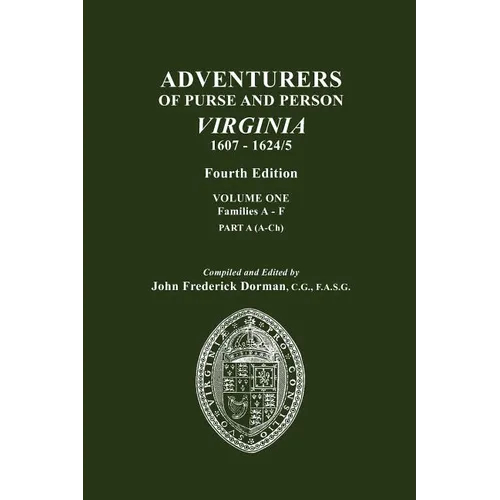 Adventurers of Purse and Person, Virginia, 1607-1624/5. Fourth Edition. Volume One, Families A-F, Part A