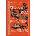 Curious Cats and Fantastical Felines: The Cat in Folklore, Myth, and Legend