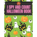 I Spy and Count Halloween Book: A Fun Interactive Guessing Halloween Game Gift - Spooky Halloween Activity Book For Preschoolers & Toddlers. Best Hall