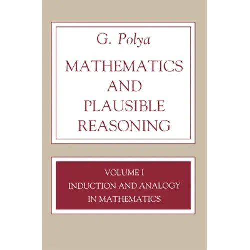 Mathematics and Plausible Reasoning, Volume 1: Induction and Analogy in Mathematics