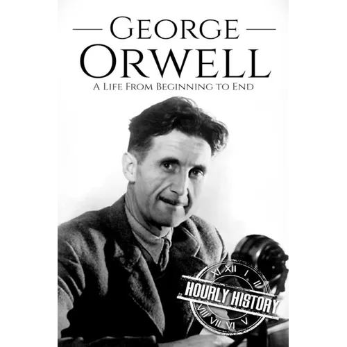 George Orwell: A Life from Beginning to End