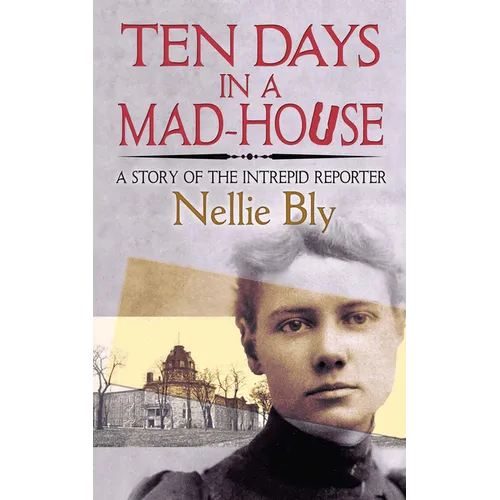 Ten Days in a Mad-House: A Story of the Intrepid Reporter