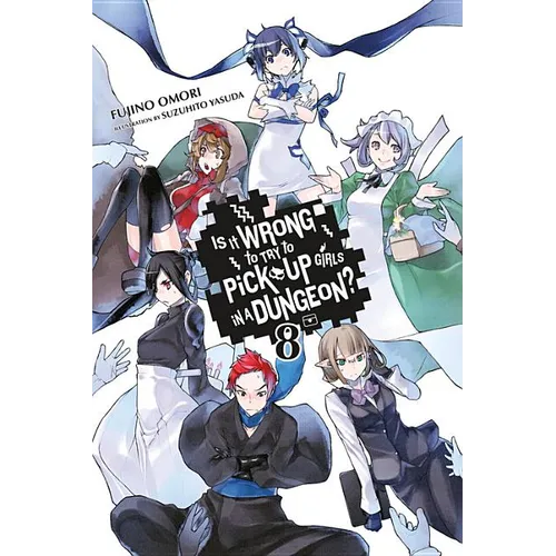Is It Wrong to Try to Pick Up Girls in a Dungeon?, Vol. 8 (Light Novel): Volume 8