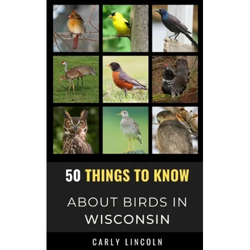 50 Things to Know About Birds in Wisconsin: Birding in the Badger State