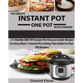 The Complete INSTANT POT ONE POT Recipes Cookbook: 151 Healthy ONE POT Instant Pot Pressure Cooker Recipes For Every Mum (+Instant Pot Time Guide For