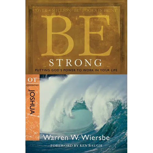 Be Strong: Joshua, OT Commentary: Putting God's Power to Work in Your Life