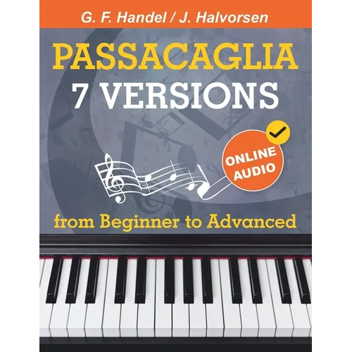 7 Versions Passacaglia - Handel / Halvorsen: Piano Sheet Music from Beginner to Advanced. With Online Audio