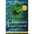 The Intention Experiment: Using Your Thoughts to Change Your Life and the World