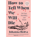 How to Tell When We Will Die: On Pain, Disability, and Doom