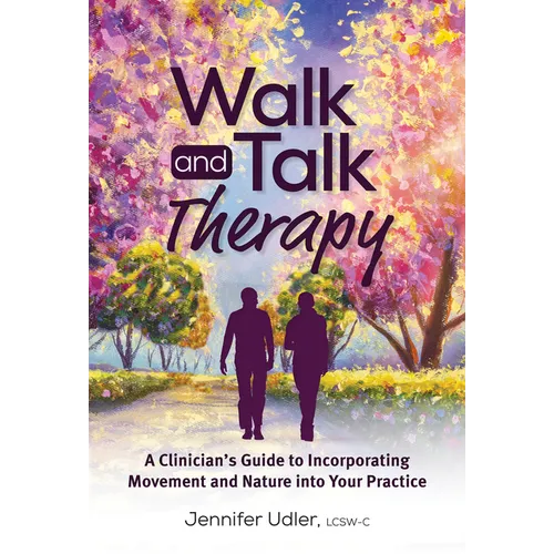 Walk and Talk Therapy: A Clinician's Guide to Incorporating Movement and Nature Into Your Practice