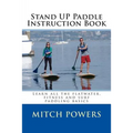 Stand Up Paddle Instruction Book: Learn all the flatwater, fitness and surf paddling basics