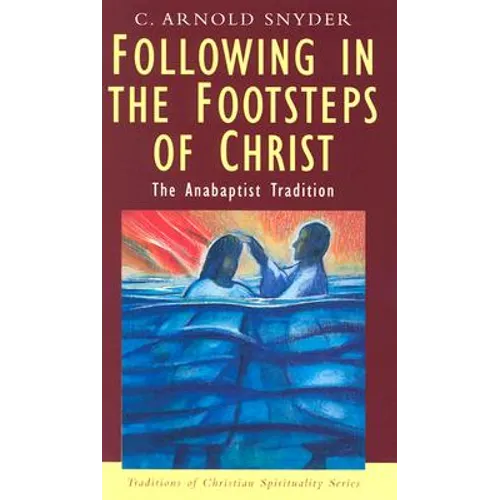 Following in the Footsteps of Christ: The Anabaptist Tradition