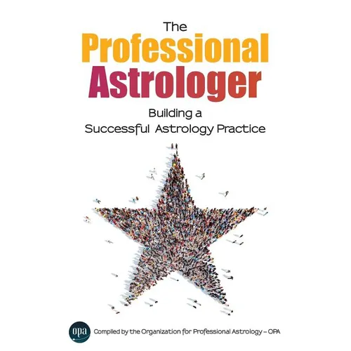 The Professional Astrologer: Building a Successful Astrology Practice