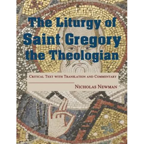 The Liturgy of Saint Gregory the Theologian: Critical Text with Translation and Commentary