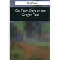 Ox-Team Days on the Oregon Trail
