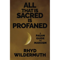 All That Is Sacred Is Profaned: A Pagan Guide to Marxism