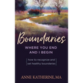 Boundaries Where You End and I Begin: How to Recognize and Set Healthy Boundaries
