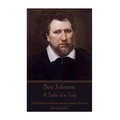 Ben Johnson - A Tale of a Tub: "Ambition makes more trusty slaves than need."