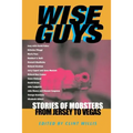 Wise Guys: Stories of Mobsters from Jersey to Vegas