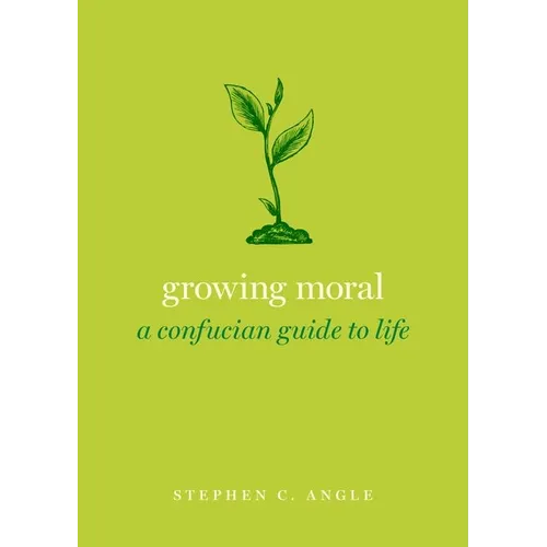 Growing Moral: A Confucian Guide to Life