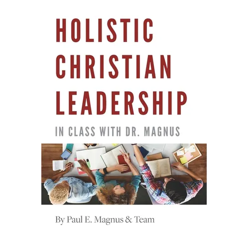 Holistic Christian Leadership: In Class with Dr. Magnus