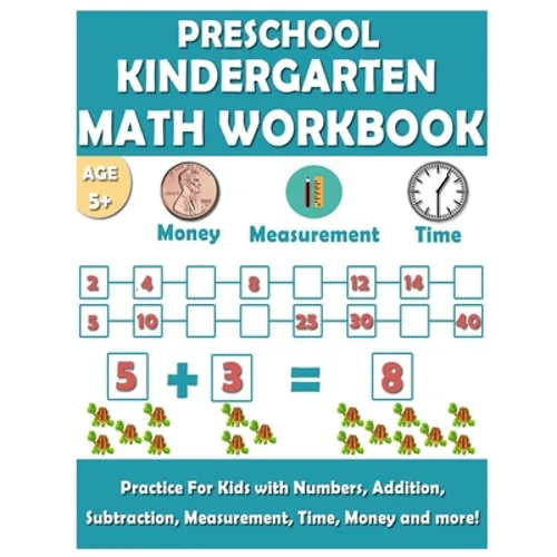 Preschool Kindergarten Math Workbook: Fun and essential math skills like Counting, Addition, Subtraction, Comparison, Measurement, Time, Money, and Mo