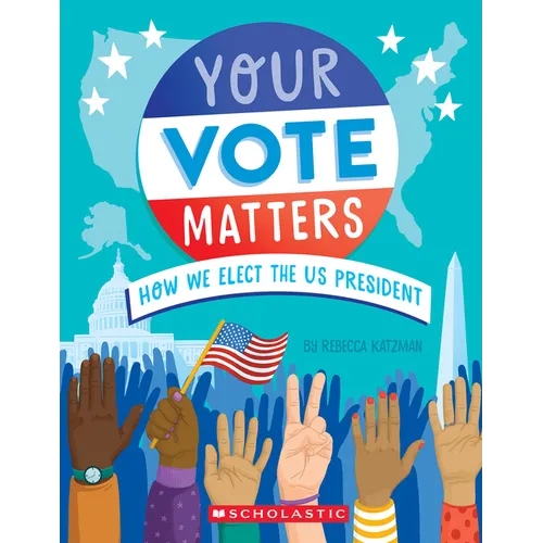 Your Vote Matters: How We Elect the Us President