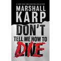 Don't Tell Me How to Die