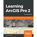 Learning ArcGIS Pro 2 - Second Edition: A beginner's guide to creating 2D and 3D maps and editing geospatial data with ArcGIS Pro