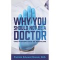Why You Should Not Be A Doctor: The Hidden Side of Medicine
