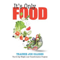 It's Only Food: The 21-Day Weight Loss Transformation Program