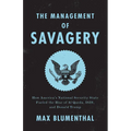 The Management of Savagery: How America's National Security State Fueled the Rise of Al Qaeda, ISIS, and Donald Trump