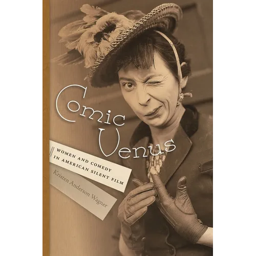 Comic Venus: Women and Comedy in American Silent Film