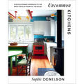 Uncommon Kitchens: A Revolutionary Approach to the Most Popular Room in the House