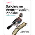 Building an Anonymization Pipeline: Creating Safe Data